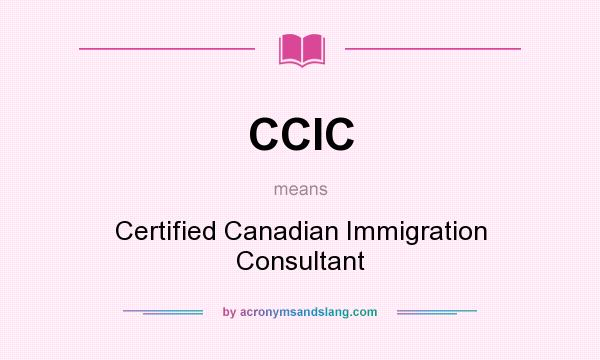 What does CCIC mean? It stands for Certified Canadian Immigration Consultant