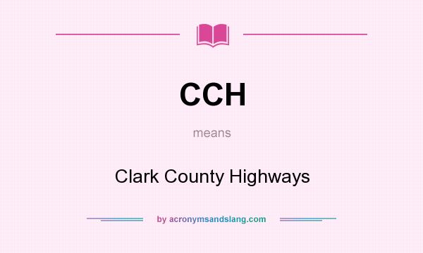 What does CCH mean? It stands for Clark County Highways