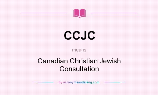 What does CCJC mean? It stands for Canadian Christian Jewish Consultation