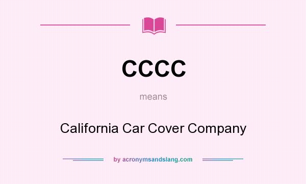 What does CCCC mean? It stands for California Car Cover Company