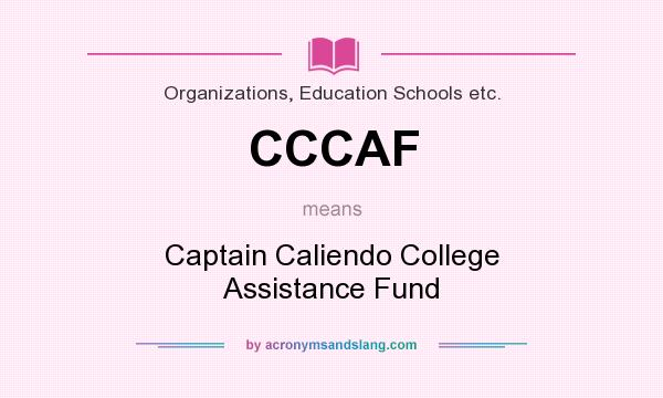 What does CCCAF mean? It stands for Captain Caliendo College Assistance Fund