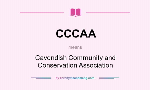 What does CCCAA mean? It stands for Cavendish Community and Conservation Association