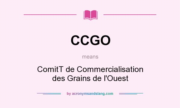 What does CCGO mean? It stands for ComitT de Commercialisation des Grains de l`Ouest