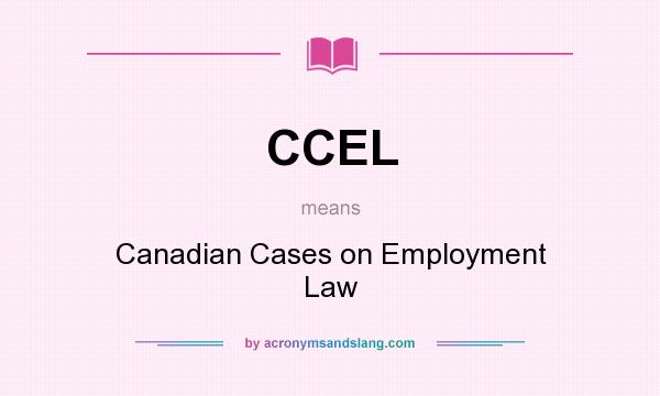 What does CCEL mean? It stands for Canadian Cases on Employment Law
