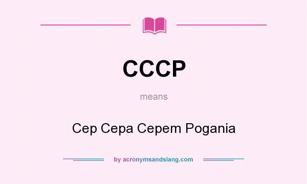 What does CCCP mean? It stands for Cep Cepa Cepem Pogania