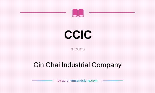 What does CCIC mean? It stands for Cin Chai Industrial Company