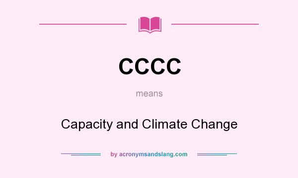 What does CCCC mean? It stands for Capacity and Climate Change