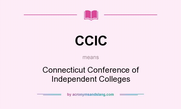 What does CCIC mean? It stands for Connecticut Conference of Independent Colleges
