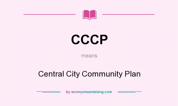What does CCCP mean? It stands for Central City Community Plan