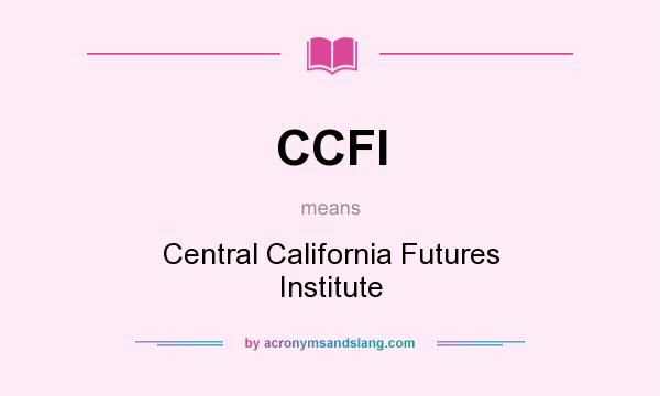 What does CCFI mean? It stands for Central California Futures Institute