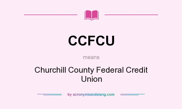 What does CCFCU mean? It stands for Churchill County Federal Credit Union