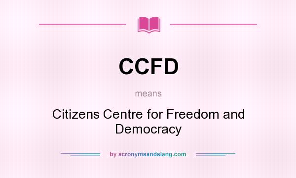 What does CCFD mean? It stands for Citizens Centre for Freedom and Democracy