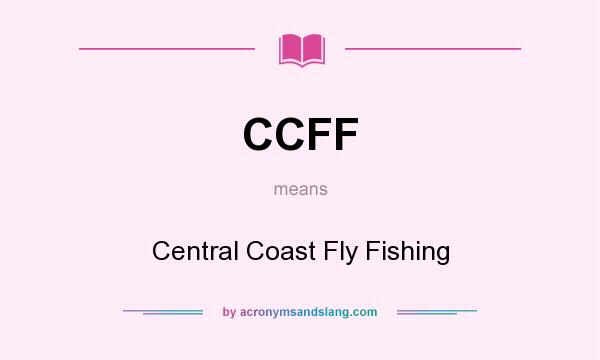 What does CCFF mean? It stands for Central Coast Fly Fishing