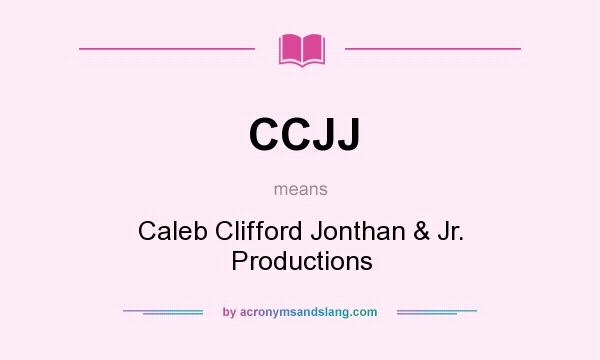 What does CCJJ mean? It stands for Caleb Clifford Jonthan & Jr. Productions