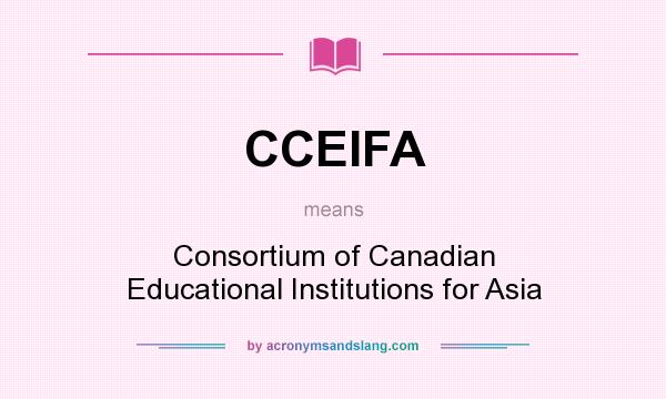 What does CCEIFA mean? It stands for Consortium of Canadian Educational Institutions for Asia