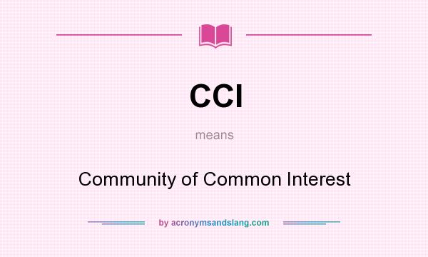 What does CCI mean? It stands for Community of Common Interest