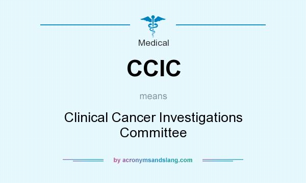 What does CCIC mean? It stands for Clinical Cancer Investigations Committee