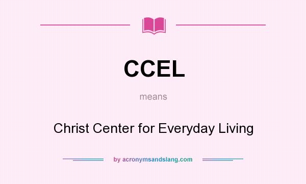 What does CCEL mean? It stands for Christ Center for Everyday Living
