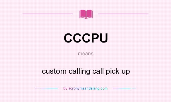 What does CCCPU mean? It stands for custom calling call pick up