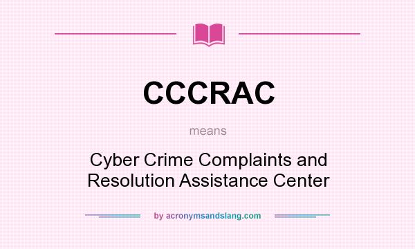 What does CCCRAC mean? It stands for Cyber Crime Complaints and Resolution Assistance Center