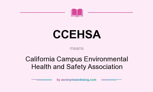 What does CCEHSA mean? It stands for California Campus Environmental Health and Safety Association