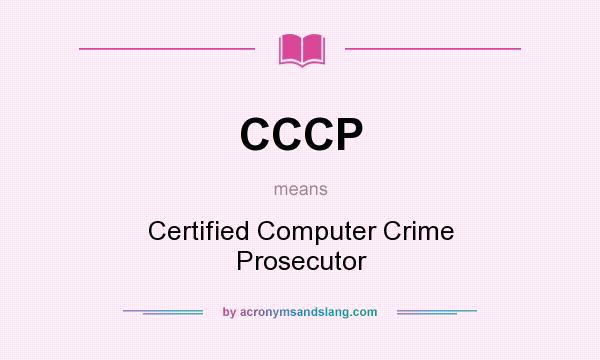 What does CCCP mean? It stands for Certified Computer Crime Prosecutor