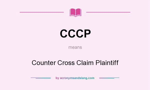 What does CCCP mean? It stands for Counter Cross Claim Plaintiff
