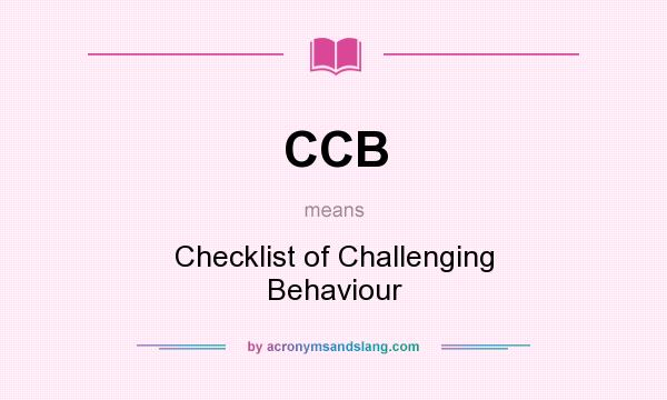 What does CCB mean? It stands for Checklist of Challenging Behaviour