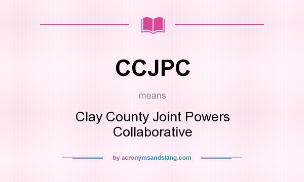 What does CCJPC mean? It stands for Clay County Joint Powers Collaborative
