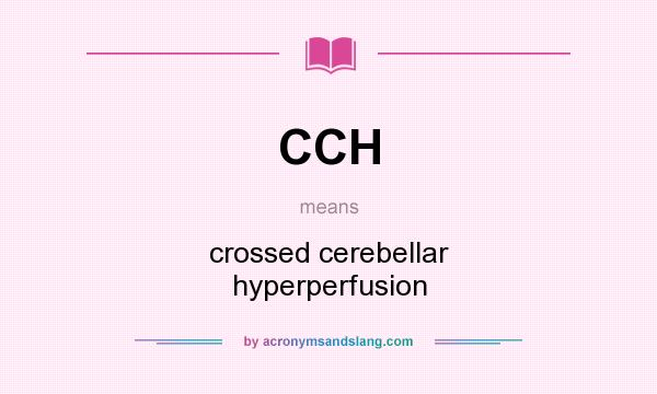 What does CCH mean? It stands for crossed cerebellar hyperperfusion