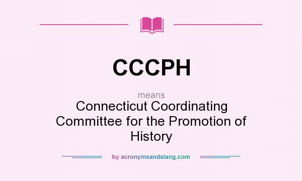 What does CCCPH mean? It stands for Connecticut Coordinating Committee for the Promotion of History