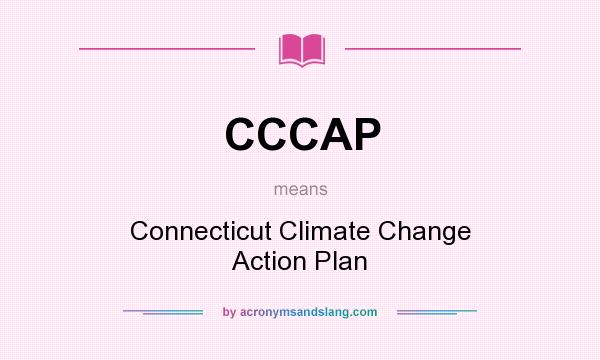 What does CCCAP mean? It stands for Connecticut Climate Change Action Plan