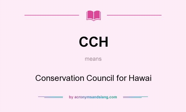 What does CCH mean? It stands for Conservation Council for Hawai