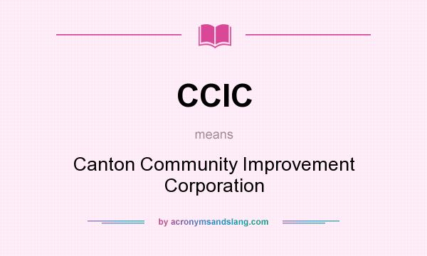 What does CCIC mean? It stands for Canton Community Improvement Corporation