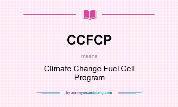 What does CCFCP mean? It stands for Climate Change Fuel Cell Program