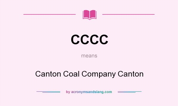What does CCCC mean? It stands for Canton Coal Company Canton