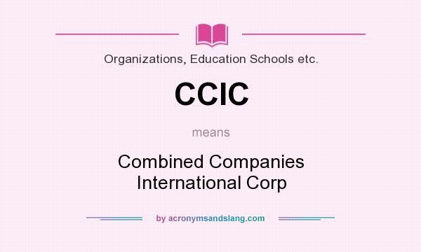 What does CCIC mean? It stands for Combined Companies International Corp