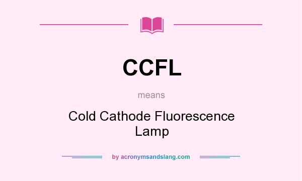 What does CCFL mean? It stands for Cold Cathode Fluorescence Lamp