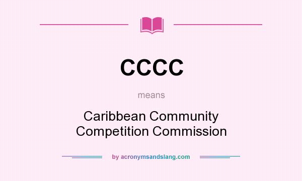 What does CCCC mean? It stands for Caribbean Community Competition Commission