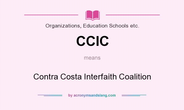 What does CCIC mean? It stands for Contra Costa Interfaith Coalition
