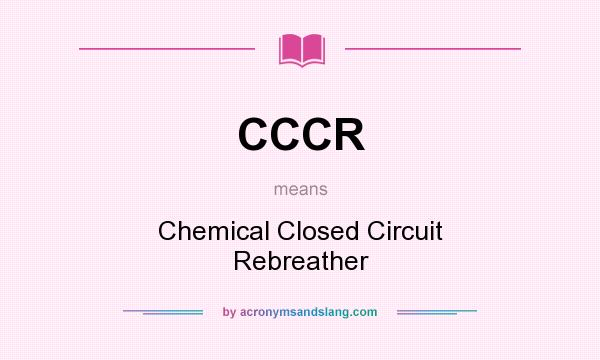 What does CCCR mean? It stands for Chemical Closed Circuit Rebreather