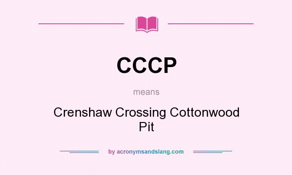 What does CCCP mean? It stands for Crenshaw Crossing Cottonwood Pit