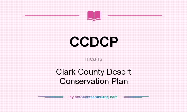 What does CCDCP mean? It stands for Clark County Desert Conservation Plan