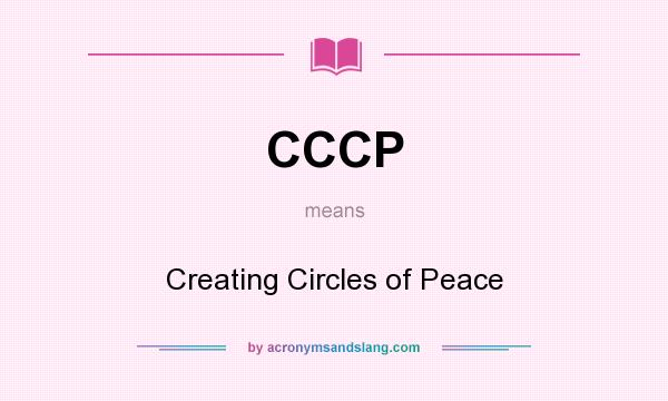 What does CCCP mean? It stands for Creating Circles of Peace