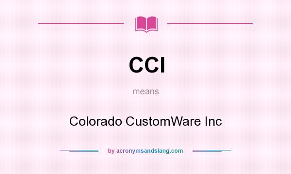 What does CCI mean? It stands for Colorado CustomWare Inc