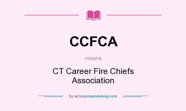 What does CCFCA mean? It stands for CT Career Fire Chiefs Association