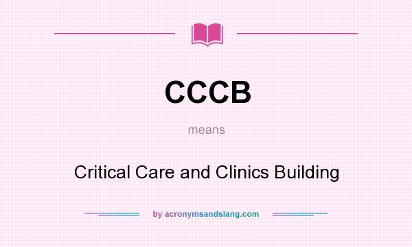 What does CCCB mean? It stands for Critical Care and Clinics Building