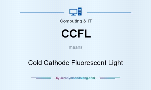 What does CCFL mean? It stands for Cold Cathode Fluorescent Light