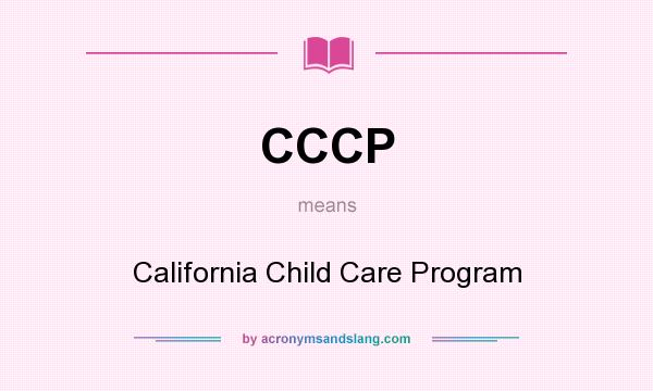 What does CCCP mean? It stands for California Child Care Program