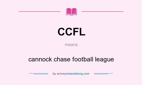 What does CCFL mean? It stands for cannock chase football league